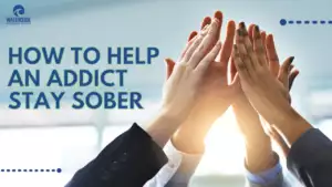 How to help a recovering addict stay sober